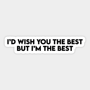 I Wish You The Best But I Am The Best - Female Boss Wear Sticker